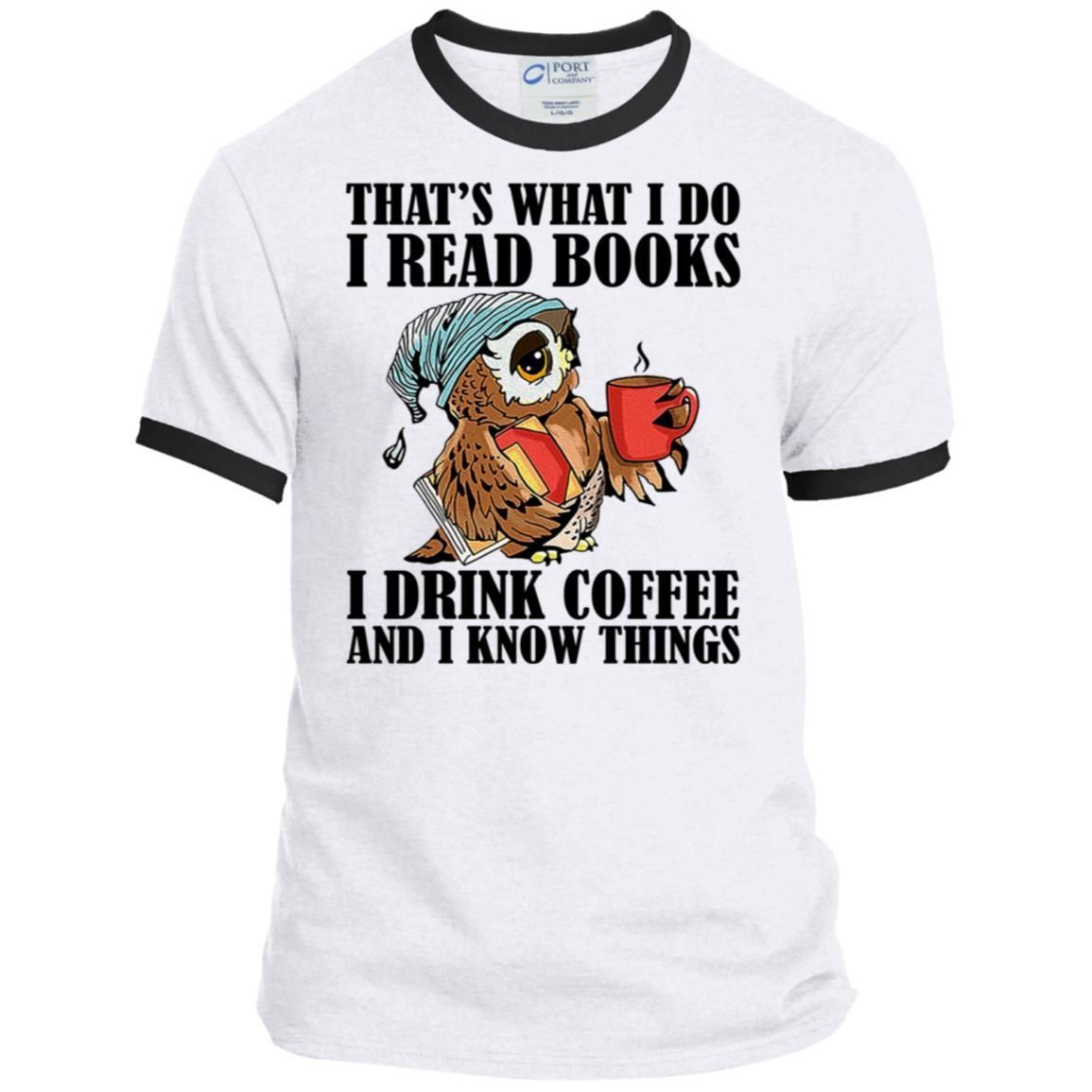 That's What I Do I Read Books I Drink Coffee and I Know Things Funny Owl Shirts-Apparel-CustomCat-PC54R Port & Co. Ringer Tee-White/Jet Black-S-Vibe Cosy™