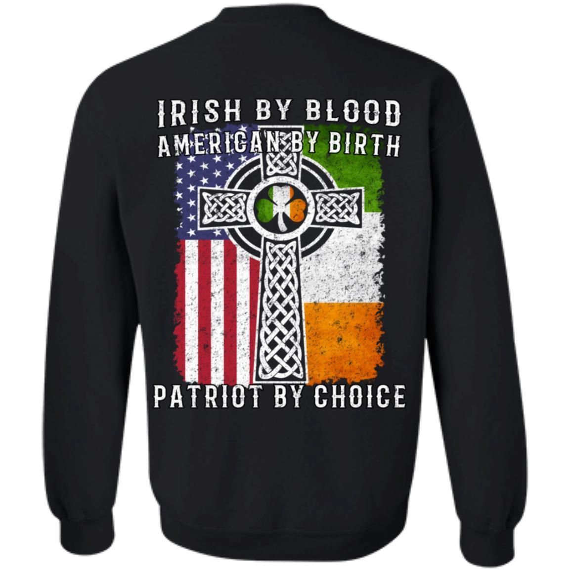 Irish By Blood American By Birth Patriot By Choice shirts (Back Side)-Apparel-CustomCat-G180 Gildan Crewneck Pullover Sweatshirt 8 oz.-Black-S-Vibe Cosy™