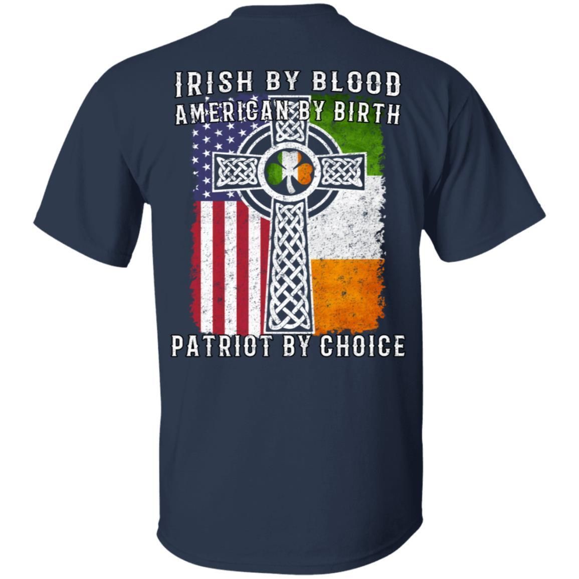 Irish By Blood American By Birth Patriot By Choice shirts (Back Side)-Apparel-CustomCat-G500 Gildan 5.3 oz. T-Shirt-Navy-S-Vibe Cosy™