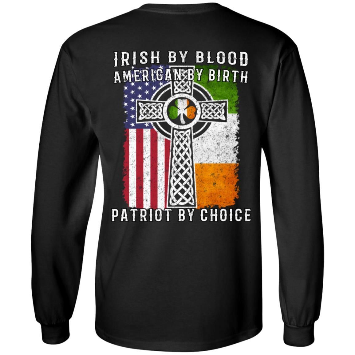 Irish By Blood American By Birth Patriot By Choice shirts (Back Side)-Apparel-CustomCat-G240 Gildan LS Ultra Cotton T-Shirt-Black-S-Vibe Cosy™