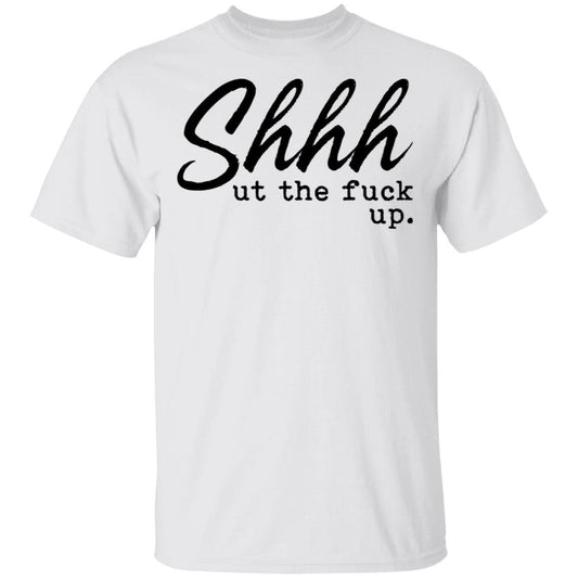Shhh Shut The Fuck Up shirt