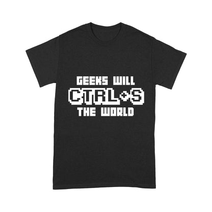 Geeks Will Ctrl + S The World Science Funny T-Shirt
