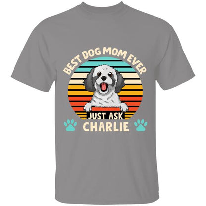 Best Dog Mom Ever Just Ask Amazing Personalized T-shirt Gift For Friends Dog Lover