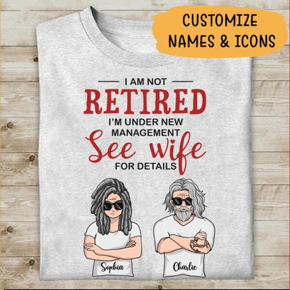 I Am Not Retired I'm Under New Management See Wife Personalized T-Shirt, Mug, Canvas Throw Pillow, Poster, Special Gifts For Mom And Dad