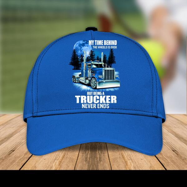 My time Behind The Wheels Is Over, But Being A Trucker Never Ends Personalized Cap, Best Gift For Dad And Grandpa