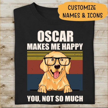 My Dog Make Me Happy You Not So Much Personalized T-shirt For Dog Lover Amazing Gift