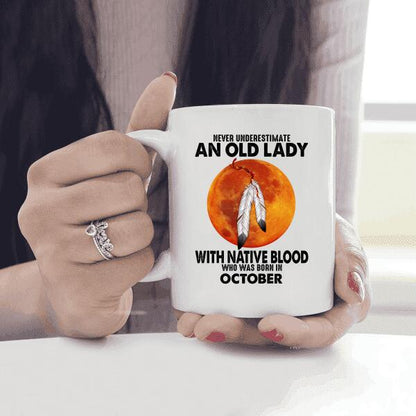 Never Underestimate An Old Lady With Native Blood Who Was Born In Personalized T-shirt, Mug, Best Gifts For Women And Friends