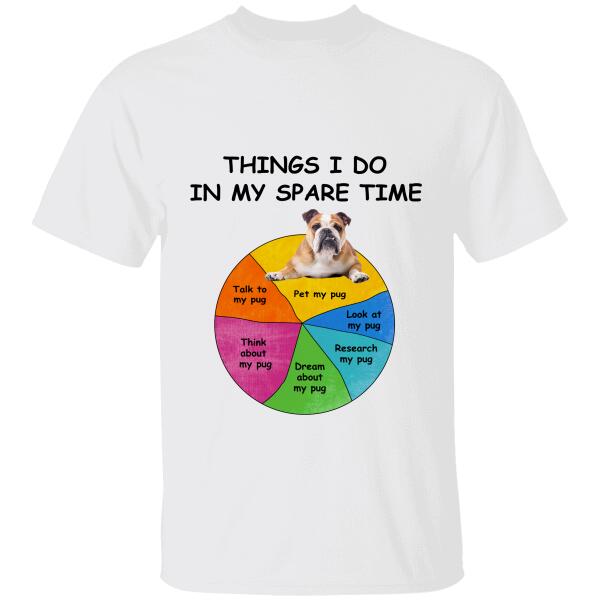 Pug Things I Do In My Spare Time Personalized T-shirt, Best Gifts For Dog Lovers