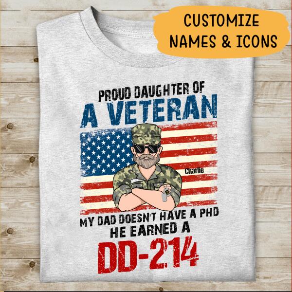 Proud Daughter Of A Veteran My Dad Doesn't Have A PHD He Earned A DD-214 Personalized T-shirt, Best Gift For Veterans Day