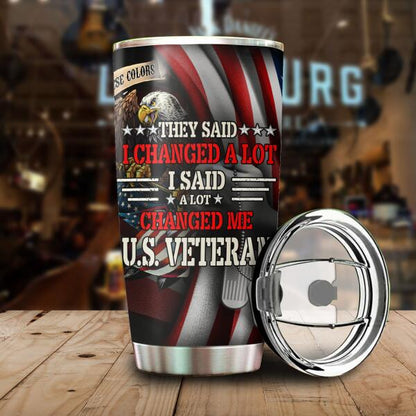 They Said I Changed A Lot I Said A Lot Changed Me Personalized Tumbler Gift For Veteran Papa Dad Grandpa