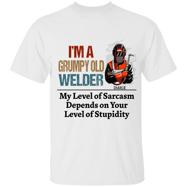 I'm A Grumpy Old Welder My Level Of Sarcasm Personalized T-shirt, Best Gift For Welder