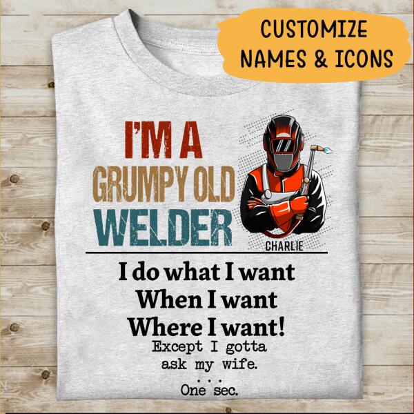 I'm A Grumpy Old Welder I Gotta Ask My Wife Personalized T-Shirt, Best Gift For Welder