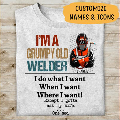 I'm A Grumpy Old Welder I Gotta Ask My Wife Personalized T-Shirt, Best Gift For Welder