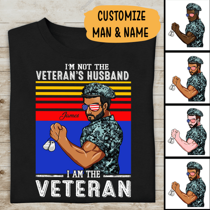 I'm Not The Veteran's Husband I Am The Veteran Personalized T-shirt, Best Gift For Dad Grandpa Veterans