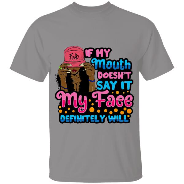 If My Mouth Doesn't Say It My Face Definite Will Personalized T-shirt, Best Gift For Women