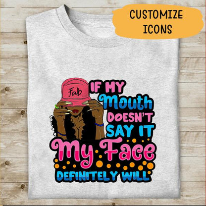 If My Mouth Doesn't Say It My Face Definite Will Personalized T-shirt, Best Gift For Women