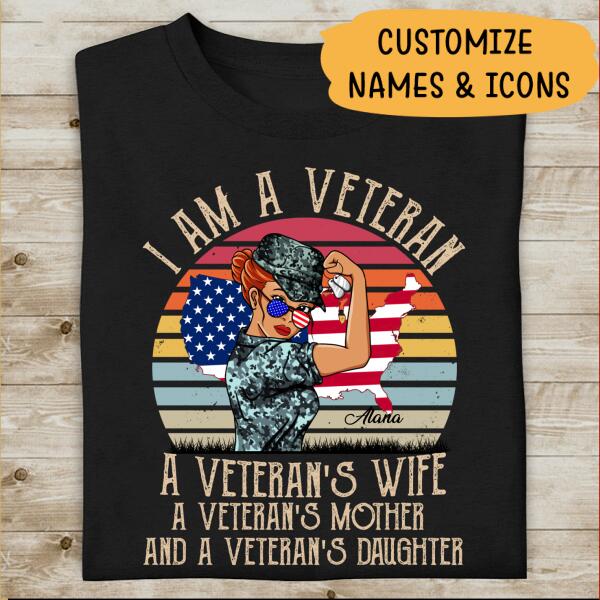 I Am a Veteran a Veteran’s Wife a Veteran’s Mother and a Veteran’s Daughter Personalized T-Shirt, Special Gift For Veterans