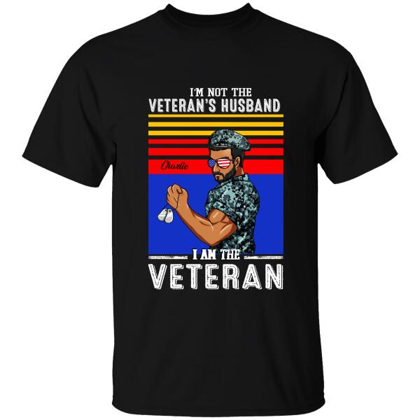 I'm Not The Veteran's Husband I Am The Veteran Personalized T-shirt, Best Gift For Dad Grandpa Veterans