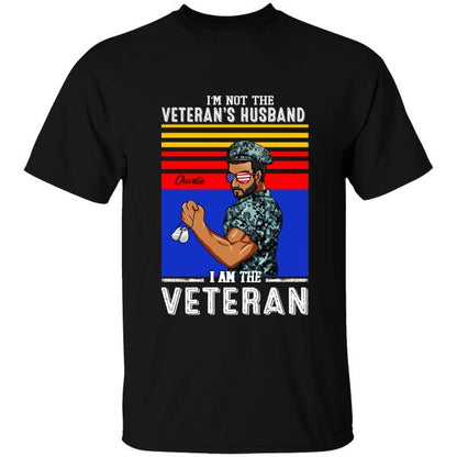 I'm Not The Veteran's Husband I Am The Veteran Personalized T-shirt, Best Gift For Dad Grandpa Veterans