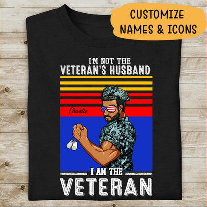 I'm Not The Veteran's Husband I Am The Veteran Personalized T-shirt, Best Gift For Dad Grandpa Veterans