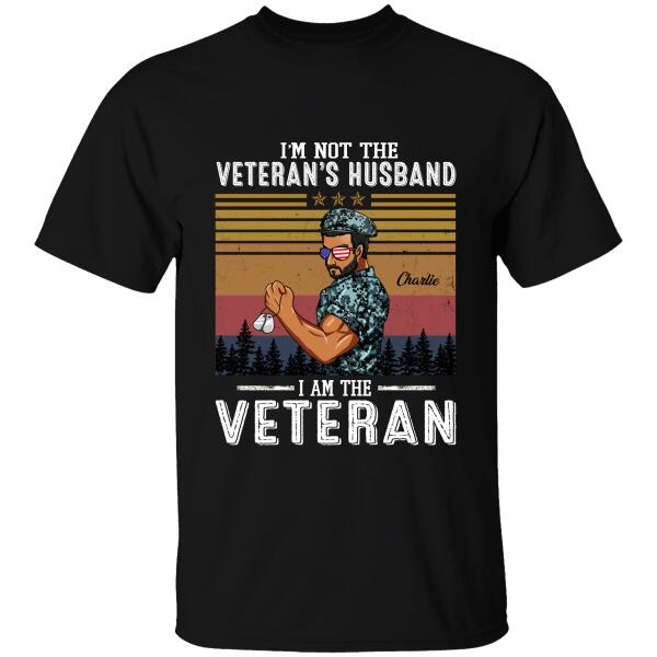I'm Not The Veteran's Husband I Am The Veteran Personalized T-shirt, Best Gift For Dad Granpa Veterans