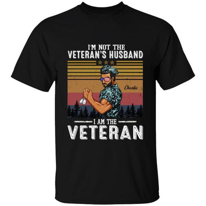 I'm Not The Veteran's Husband I Am The Veteran Personalized T-shirt, Best Gift For Dad Granpa Veterans