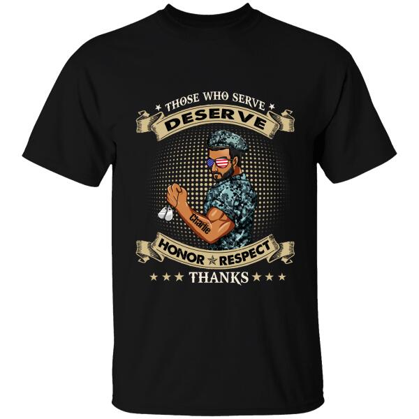 Those Who Serve Deserve Honor Respect Thanks Personalized T-shirt, Best Gift For Veterans