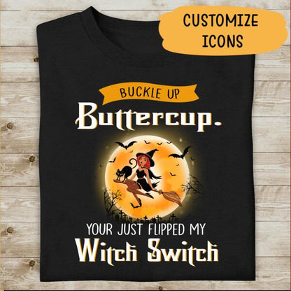 Buckle Up Buttercup You Just Flipped My Witch Switch Personalized T-shirt For Friend Halloween Shirt