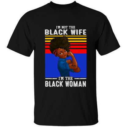 Personalized Name I'm Not The Black Wife I'm The Black Woman T-shirt, Best Gift For Black Mom