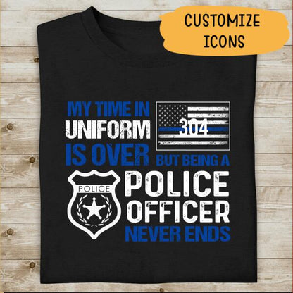 My Time In Uniform Is Over Personalized Police Thin Blue Line T-Shirt, Best Gifts For Police Officers