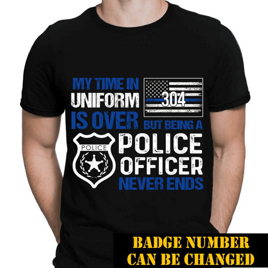 My Time In Uniform Is Over Personalized Police Thin Blue Line T-Shirt, Best Gifts For Police Officers