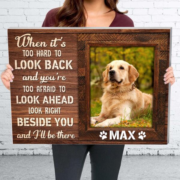 Custom Canvas Prints Personalized Pet Photo When It Is Too Hard To Look Back, Best Gift For Pet Lovers
