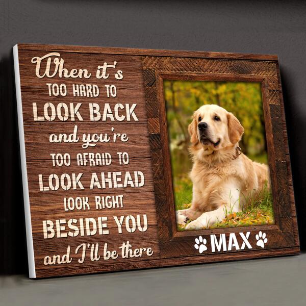 Custom Canvas Prints Personalized Pet Photo When It Is Too Hard To Look Back, Best Gift For Pet Lovers