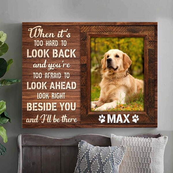 Custom Canvas Prints Personalized Pet Photo When It Is Too Hard To Look Back, Best Gift For Pet Lovers