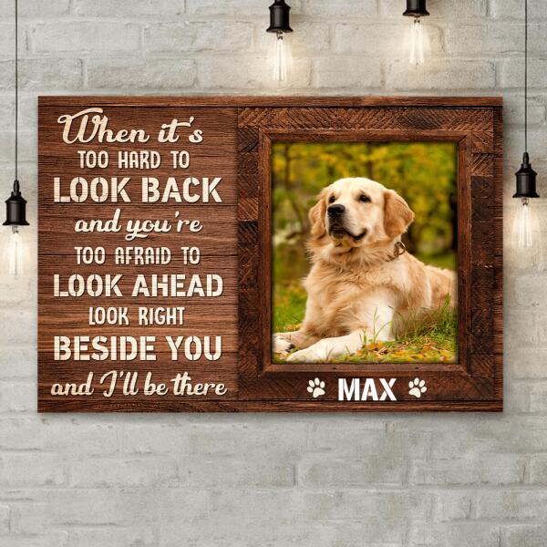Custom Canvas Prints Personalized Pet Photo When It Is Too Hard To Look Back, Best Gift For Pet Lovers