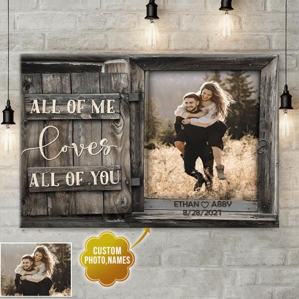 Custom Canvas Prints Personalized Photo Gifts All Of Me Loves All Of You, Best Gift For Couple and Family