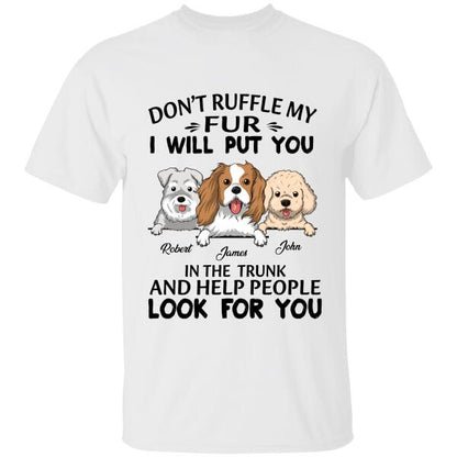 Don't Ruffle My Fur I Will Put You In The Trunk And Help People Look For You Personalized T-shirt, Best Gift For Dog Lovers