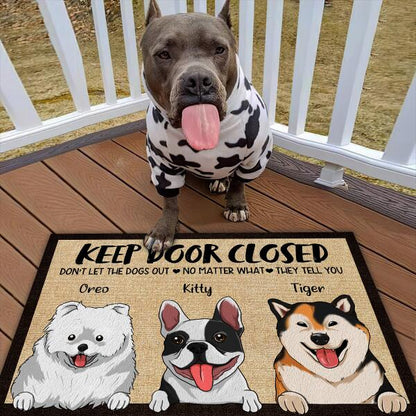 Keep Door Closed Don't Let The Dogs Out No Matter What They Tell You Personalized Welcome Dog Doormat, Best Gifts For Home Decoration