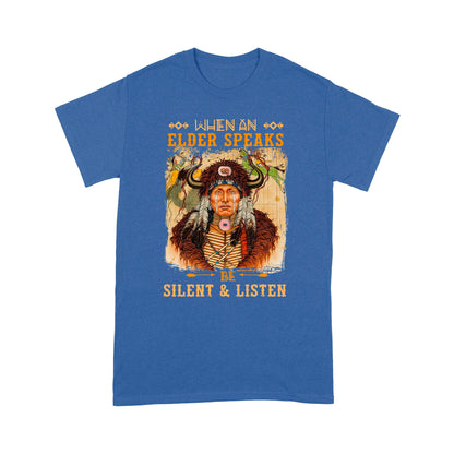 When An Elder Speaks Be Silent & Listen Native American Unisex T-Shirt NTN15012202