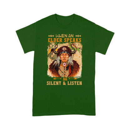 When An Elder Speaks Be Silent & Listen Native American Unisex T-Shirt NTN15012202