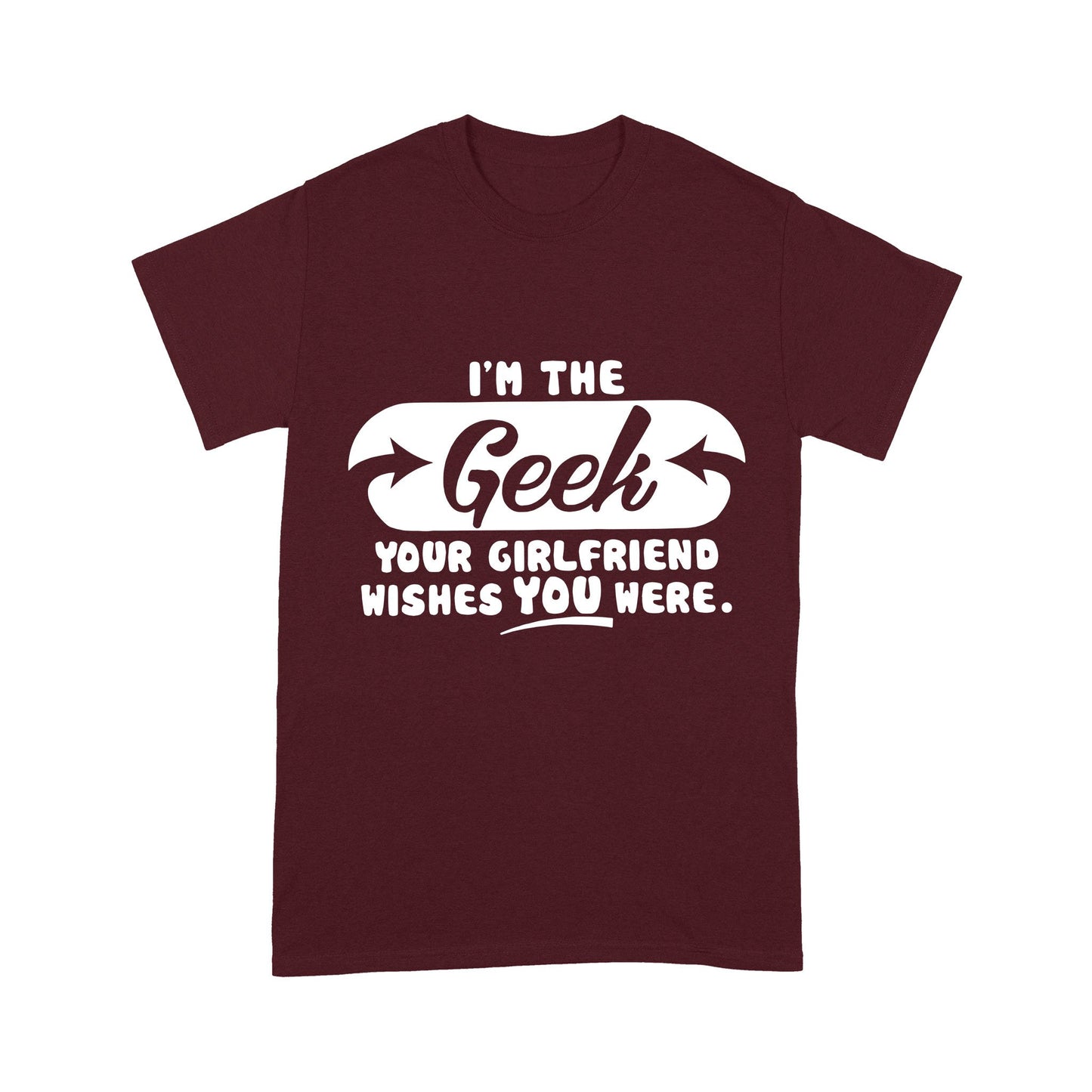 I'm The Geek, Your Girlfriend Wishes You Here Science Funny T-Shirt