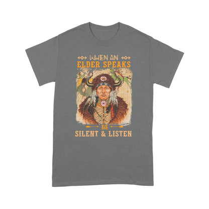 When An Elder Speaks Be Silent & Listen Native American Unisex T-Shirt NTN15012202