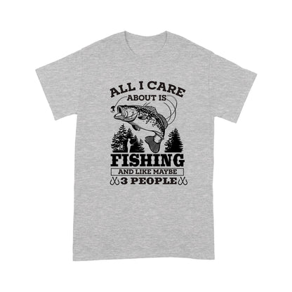 All I Care About Is Fishing And Maybe 3 People Unisex T-Shirt NH13012201DH