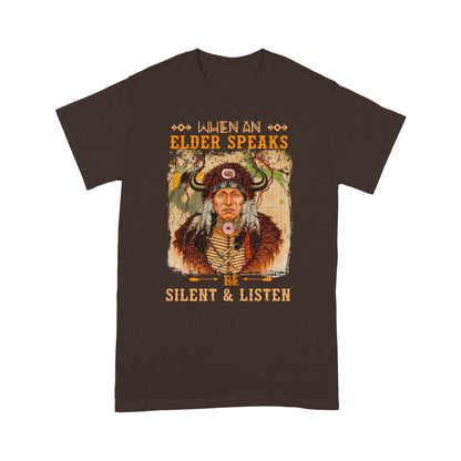 When An Elder Speaks Be Silent & Listen Native American Unisex T-Shirt NTN15012202