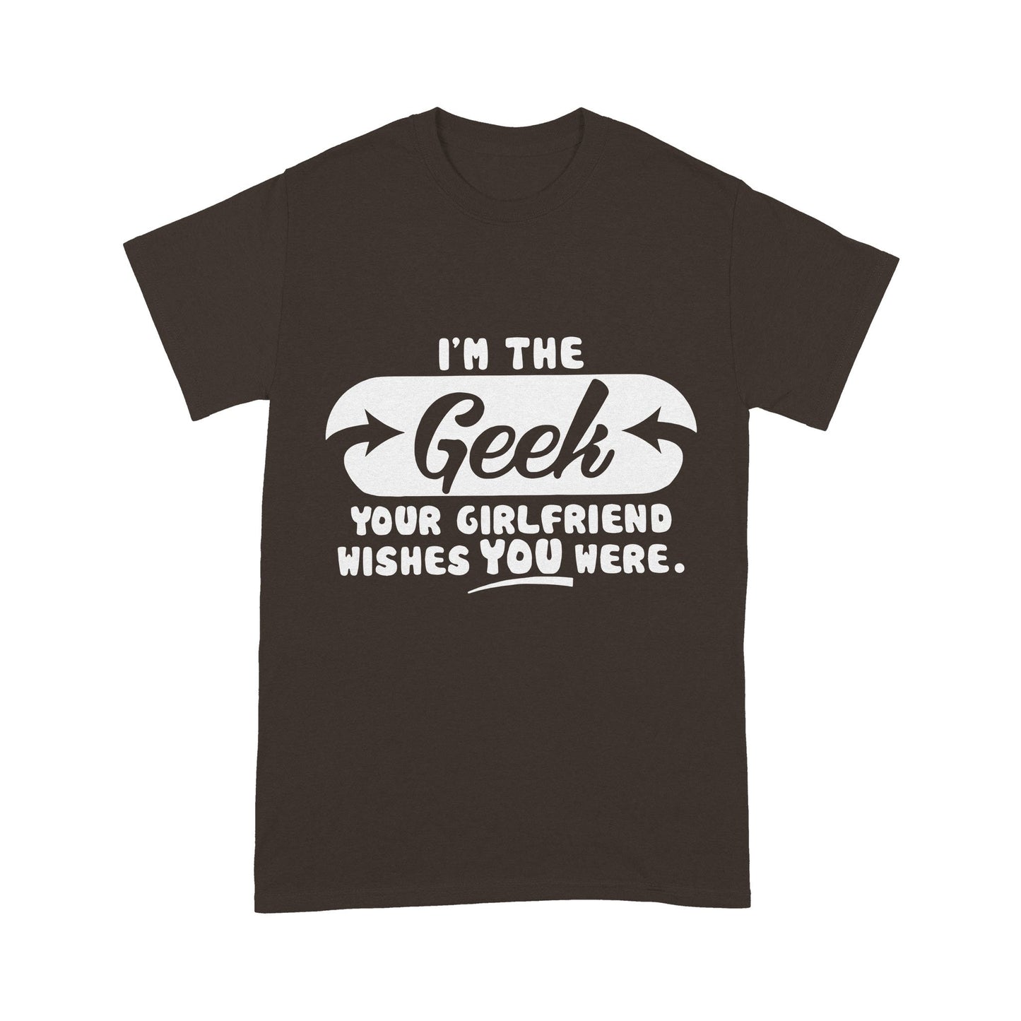 I'm The Geek, Your Girlfriend Wishes You Here Science Funny T-Shirt