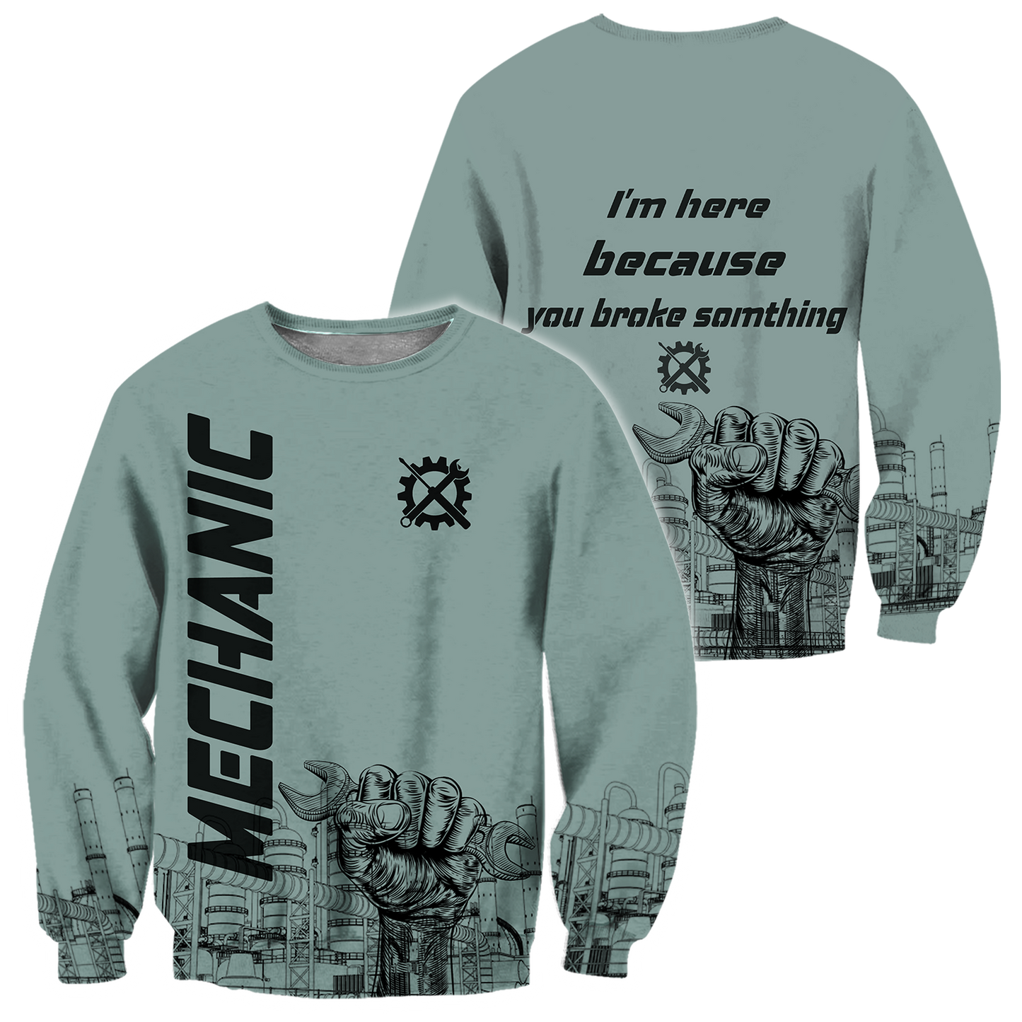 I'm Here Because You Broke Something All Over Printed Mechanic Hoodie For Men and Women HVT14102001