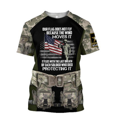 Army Veteran Our Flag Does Not Fly Because The Wind 3d shirts