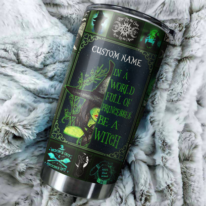 Personalized In A World Full Of Princesses Be A Witch Tumbler TN22092001S