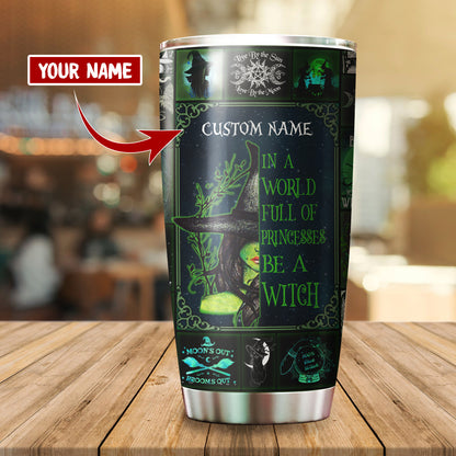 Personalized In A World Full Of Princesses Be A Witch Tumbler TN22092001S
