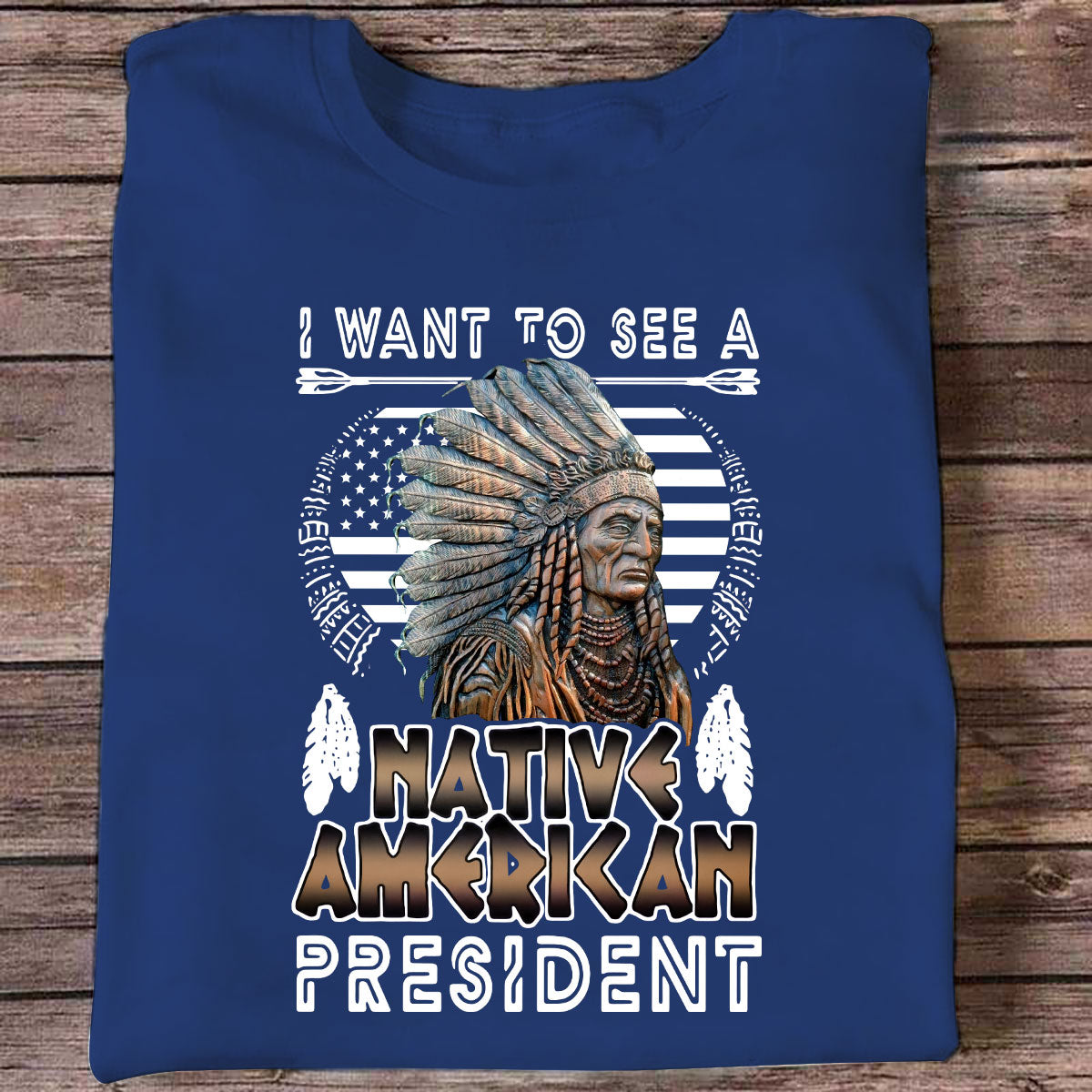 I Want to See a Native American President Native American T-Shirt HHT21122205